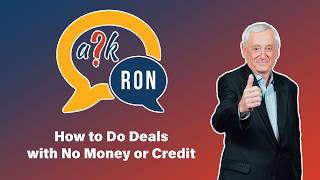 Ask Ron: How to Do Deals with No Money or Credit