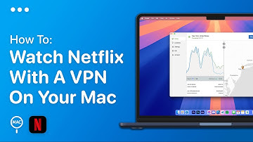 How To Watch Netflix With A VPN On Mac | Easy Guide