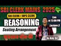 🎯 SBI Clerk Mains 2025 | Reasoning : Seating Arrangement - Lecture 3 | by Ajay Sir