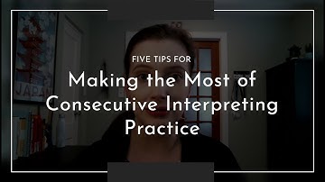 5 Tips for Practicing Consecutive Interpreting