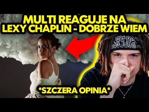 MULTI reaguje na LEXY CHAPLIN - DOBRZE WIEM *szczera opinia*