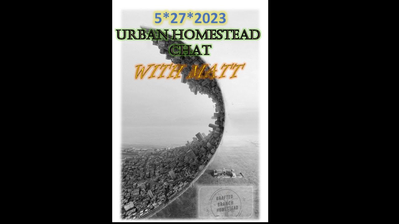 urban-homestead-chat-with-matt-5-27-23-youtube