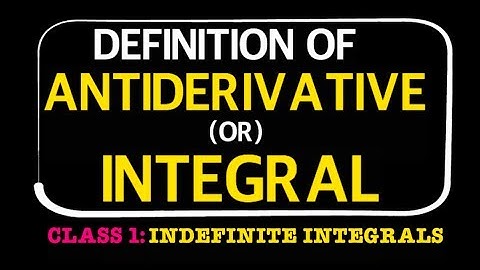 DEFINITION OF ANTIDERIVATIVE (OR ) INTEGRAL || WHAT IS AN INTEGRAL