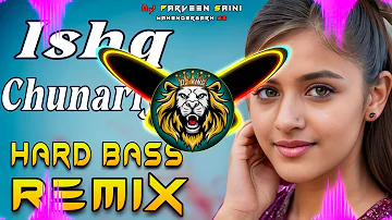 Ishq Chunariya Dj Remix Hard Bass | Full Vibration Mix | Dj Parveen Saini Mahendergarh