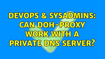 DevOps & SysAdmins: Can doh-proxy work with a private DNS server?