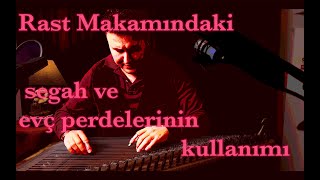 Rast makamındaki segah ve evç perdelerinin kullanımı ( Kanun icrası esnasındaki mandal kullanımları)