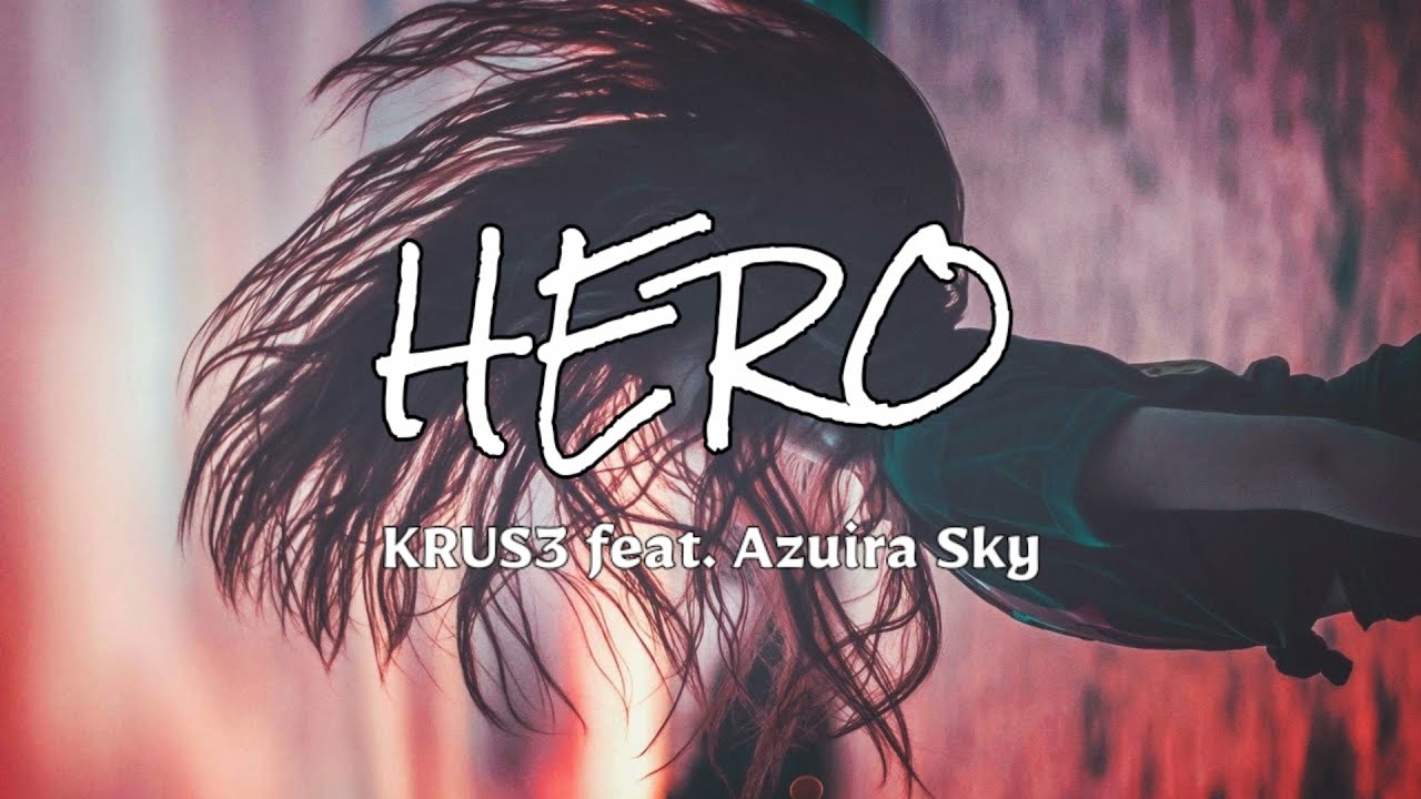 KRUS3 feat. Azuira Sky ✓ HERO ( Lyrics°