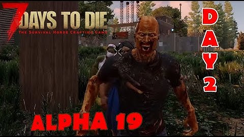 7 Days to Die - Day 2 - Alpha 19 (no commentary)