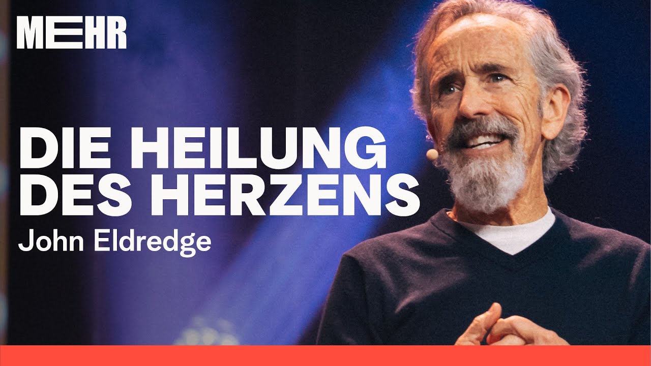 Die Heilung des Herzens - John Eldredge | MEHR 2026