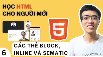 Học HTML #6 - Các thẻ Block-Inline, Sematic, div và span