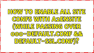 How to enable all site confs with a2ensite (while passing over 000-default.conf &&...