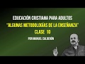 EDUCACION CRISTIANA DE ADULTOS  CLASE 10 ALGUNAS METODOLOGIAS DE LA ENSEÑANZA