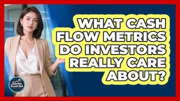 What Cash Flow Metrics Do Investors Really Care About? - The Startup Growth Hub