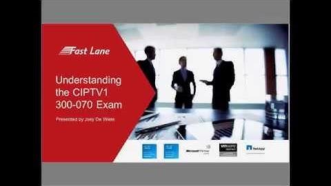 Cisco CCNP Collaboration: Passing the CIPTV1 300-070 Exam Webinar