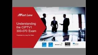 Cisco CCNP Collaboration: Passing the CIPTV1 300-070 Exam Webinar