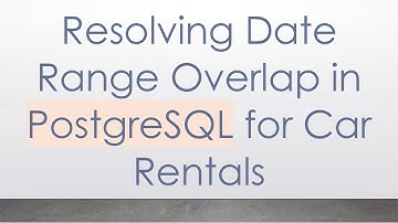 Resolving Date Range Overlap in PostgreSQL for Car Rentals