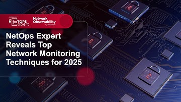 NetOps Expert Reveals Top Network Monitoring Techniques for 2025