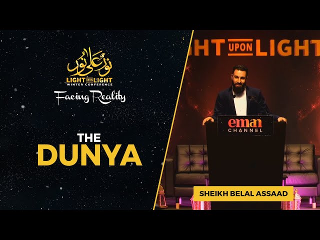 The Dunya | Sheikh Belal Assaad | Light Upon Light 2022 FULL LECTURE class=