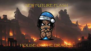 NEW FUTURE FLASH - HOUSE OF THE DRAGON ( king dotta diss)