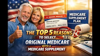 The Case for Original Medicare: 5 Reasons to Select Original Medicare with a Medicare Medigap Plan