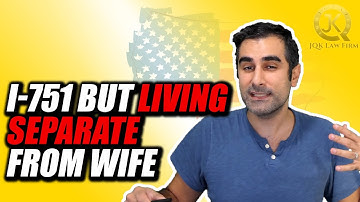I-751 and Living Separately From Wife