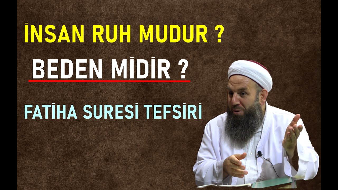 5-FATİHA SURESİ TEFSİRİ / İNSAN RUH MUDUR BEDEN MİDİR ? ALİ KÜPELİOĞLU HOCA