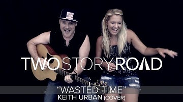 Two Story Road - Wasted Time (Keith Urban cover)
