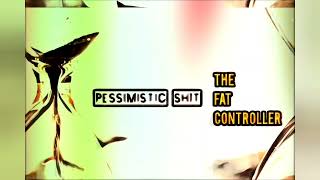 The Fat Controller - Pessimistic The Ep