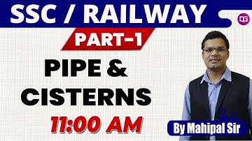 Pipe & Cisterns for SSC/ Railway 2020 - Part 1 [Maths by  Mahipal Sir for Railways & SSC Exams]
