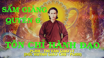 SẤM GIẢNG PGHH Quyển 6: Tôn Chỉ Hành Đạo - Nguyễn Bé Bảy