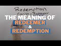 The Meaning of Christ the Redeemer & Redemption