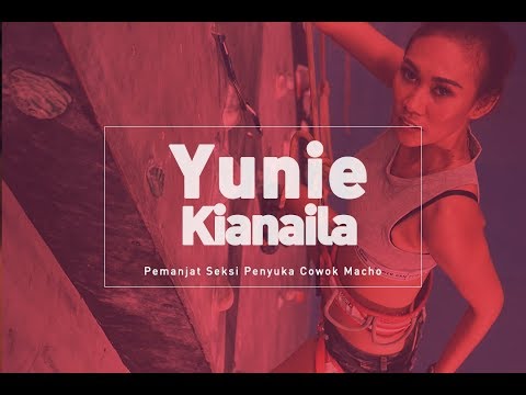 Yunie Kianaila –Pemanjat Seksi Penyuka Cowok Macho