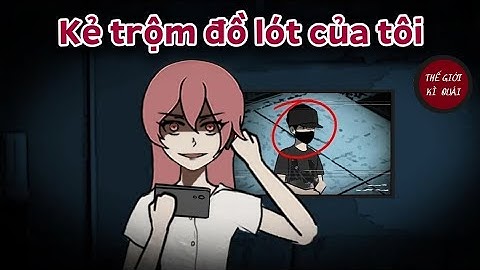 (Full) Kẻ trộm đồ lót của tôi | Thế Giới Kì Quái