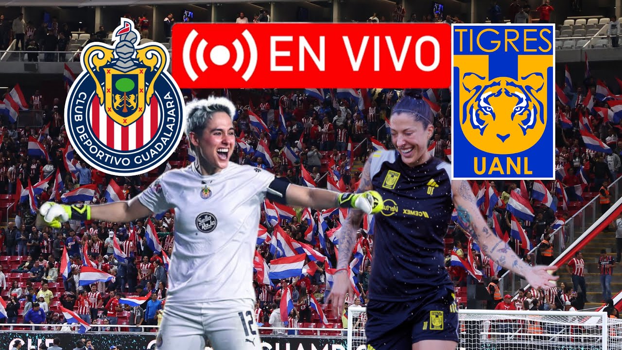 🚨VER EN VIVO Chivas Femenil vs Tigres Femenil | PARTIDAZO DE LA JORNADA ...