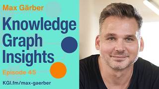 Max Gärber: Agentic AI Built on a Knowledge Graph Foundation | Episode 45