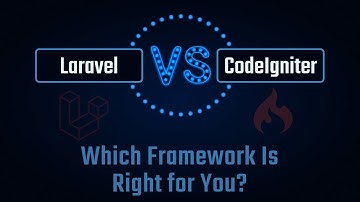 Laravel vs CodeIgniter: Which Framework Is Right for You? | PHP Framework Comparison 2024
