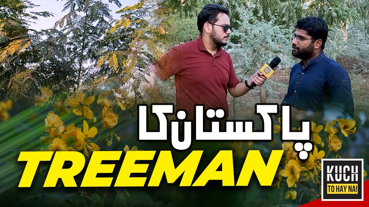 TREE MAN of Pakistan | Kuch To Hay