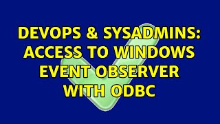 DevOps & SysAdmins: Access to Windows event observer with ODBC