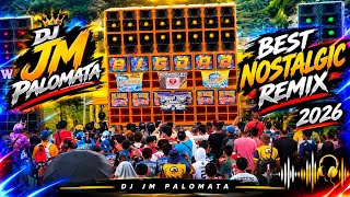 BEST NOSTALGIC REMIX 2026 | DJ JM PALOMATA REMIX 