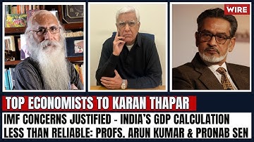 IMF Concerns Justified – India’s GDP Calculation Less Than Reliable: Profs. Arun Kumar & Pronab Sen