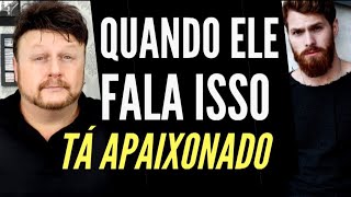 QUANDO UM HOMEM FALA ISSO - ELE ESTÁ APAIXONADO! | JOUBER ALBUQUERQUE