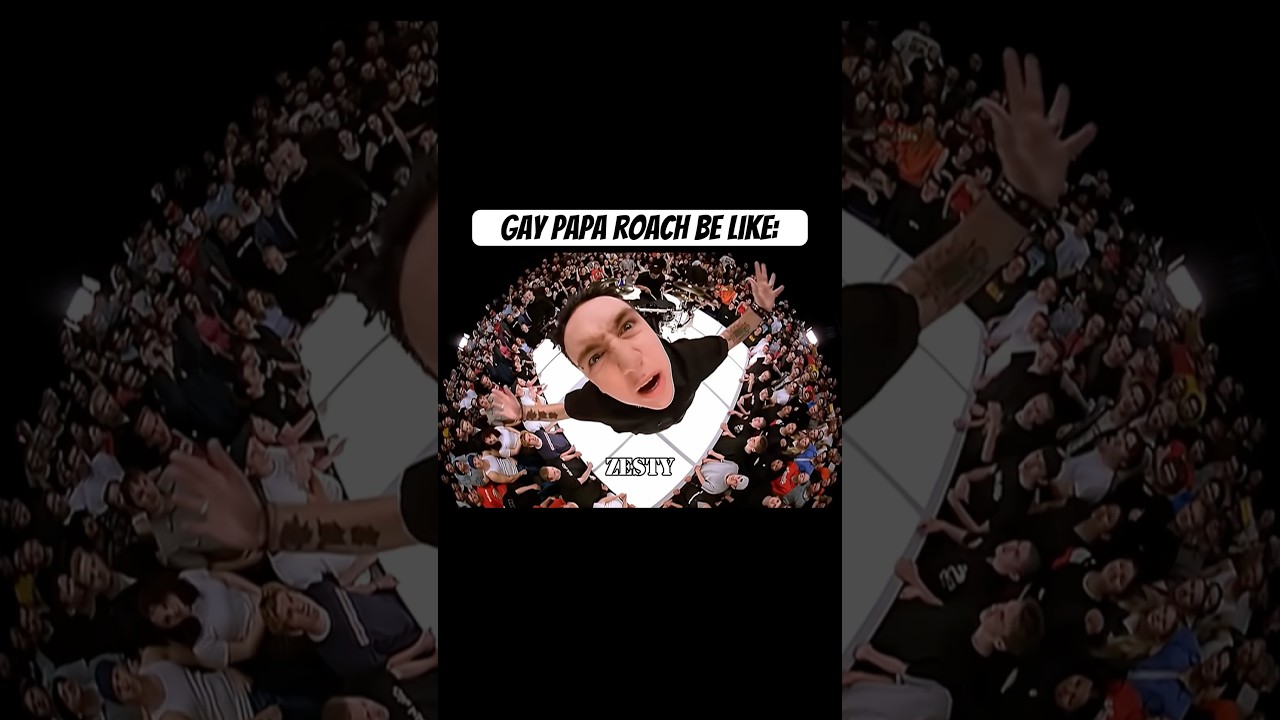 Gay papa roach be like: