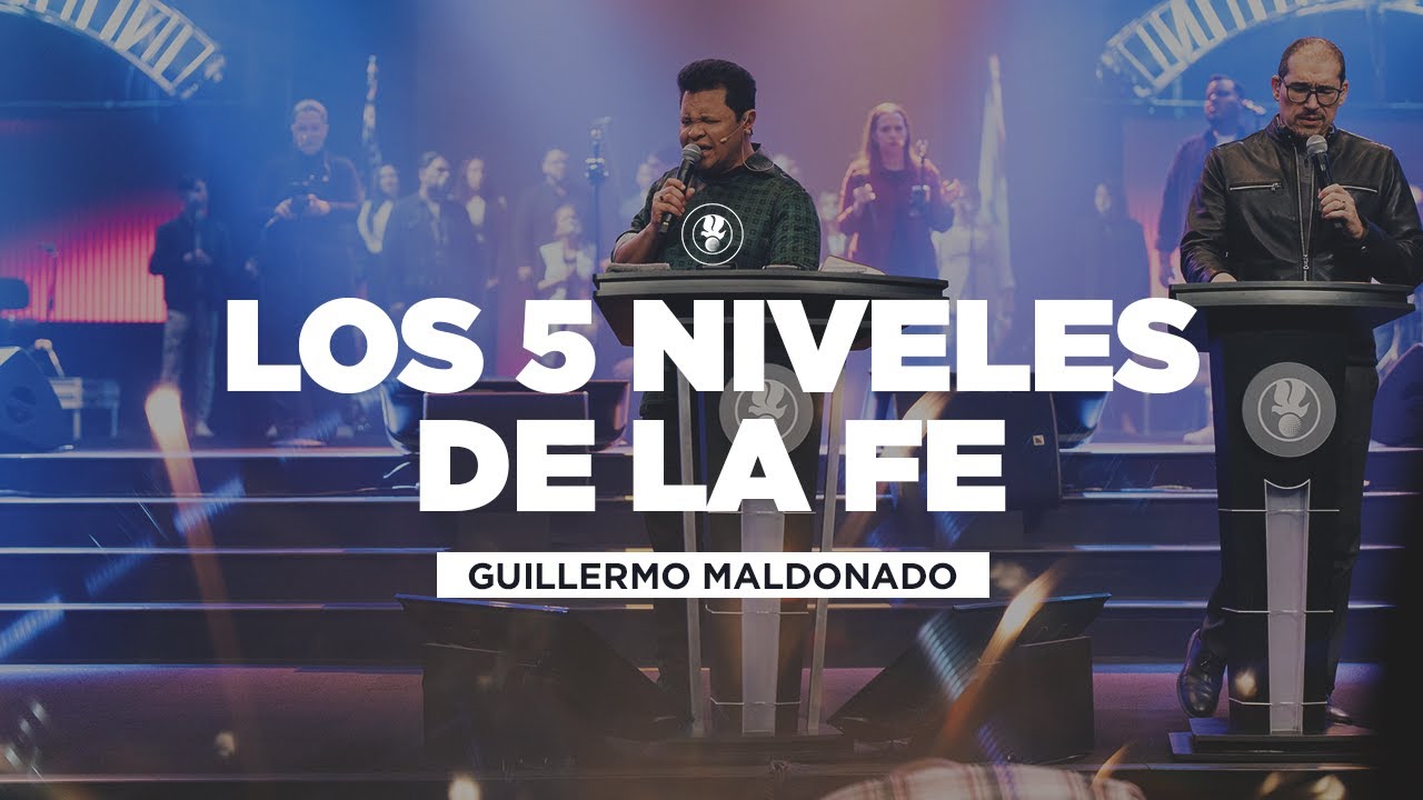 Los 5 Niveles de la Fe | Guillermo Maldonado