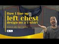 How i line up a left chest design on a t shirt
