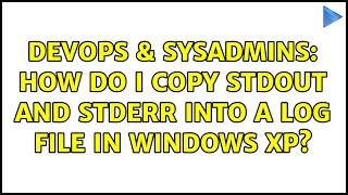 DevOps & SysAdmins: How do I copy stdout and stderr into a log file in Windows XP? Wealth