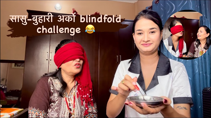 सासु-बुहारी अर्को blindfold challenge 😂