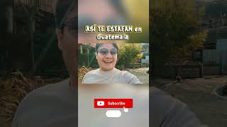 CUIDADO así te estafan en GUATEMALA , tengan cuidado extranjeros