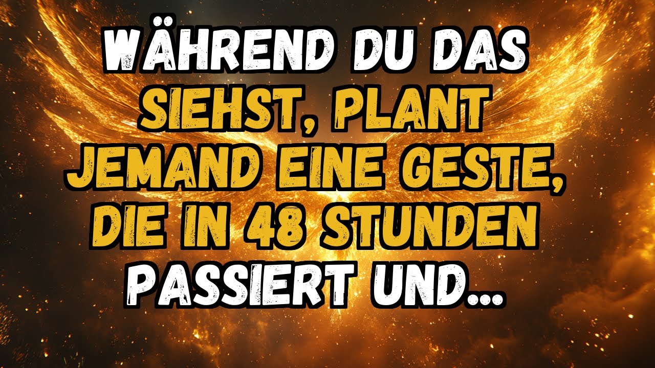 ✨💫 WÄHREND DU DAS SIEHST, PLANT JEMAND EINE GESTE, DIE IN 48 STUNDEN PASSIERT UND...