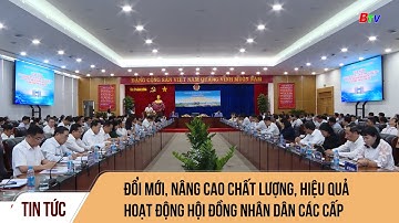 Đổi mới, nâng cao chất lượng, hiệu quả hoạt động hội đồng nhân dân các cấp