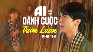 AI GÁNH CUỘC TRẦM LUÂN - Kha Thi | Chàng Trai Miền Tây Có Giọng Hát Cực Hay